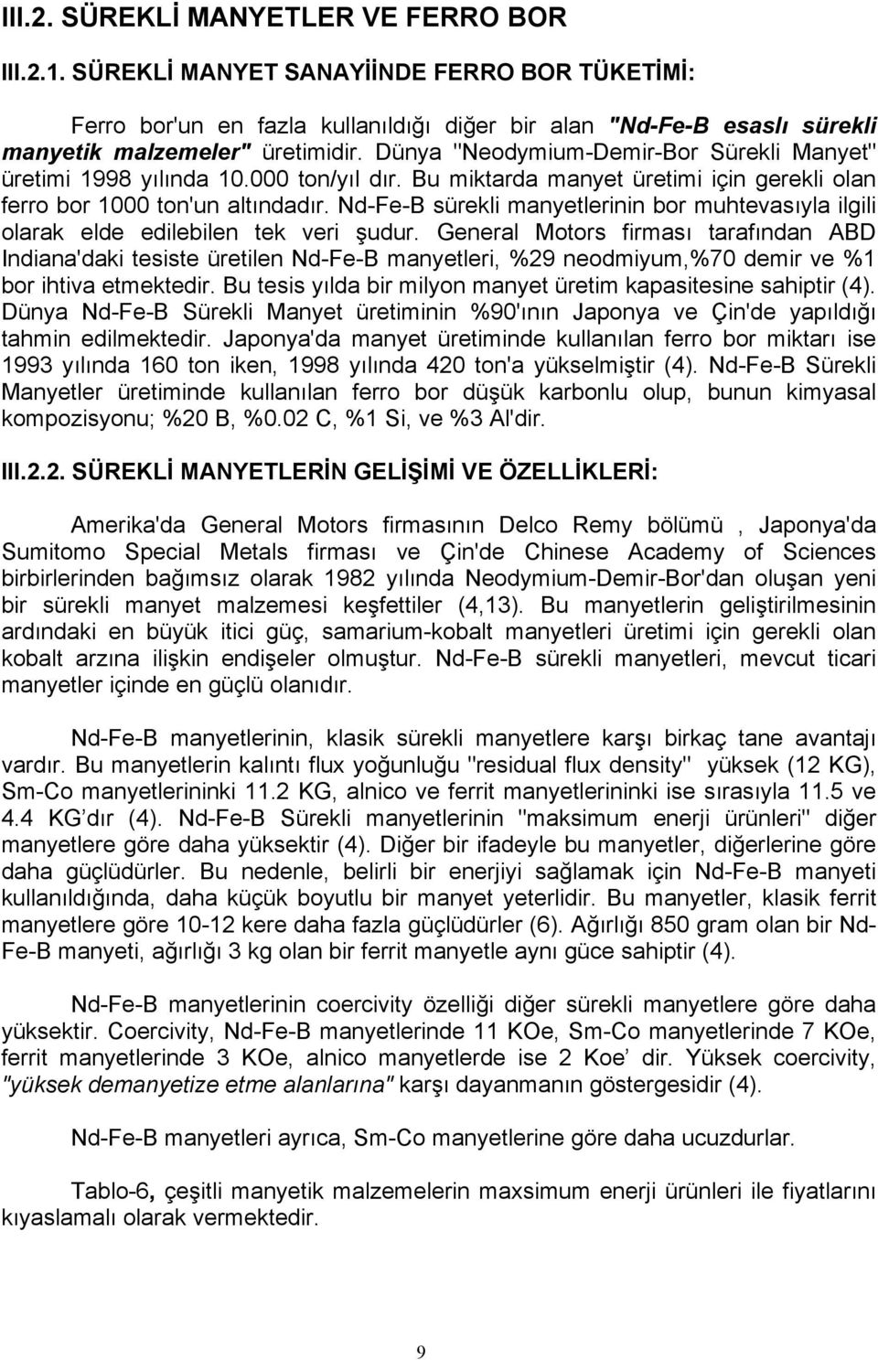 Nd-Fe-B sürekli manyetlerinin bor muhtevasıyla ilgili olarak elde edilebilen tek veri şudur.