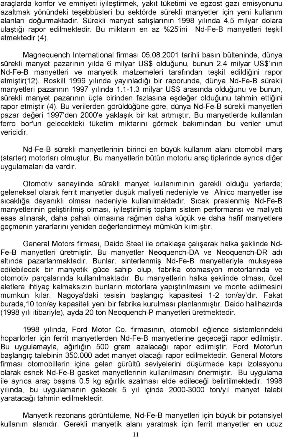 2001 tarihli basın bülteninde, dünya sürekli manyet pazarının yılda 6 milyar US$ olduğunu, bunun 2.