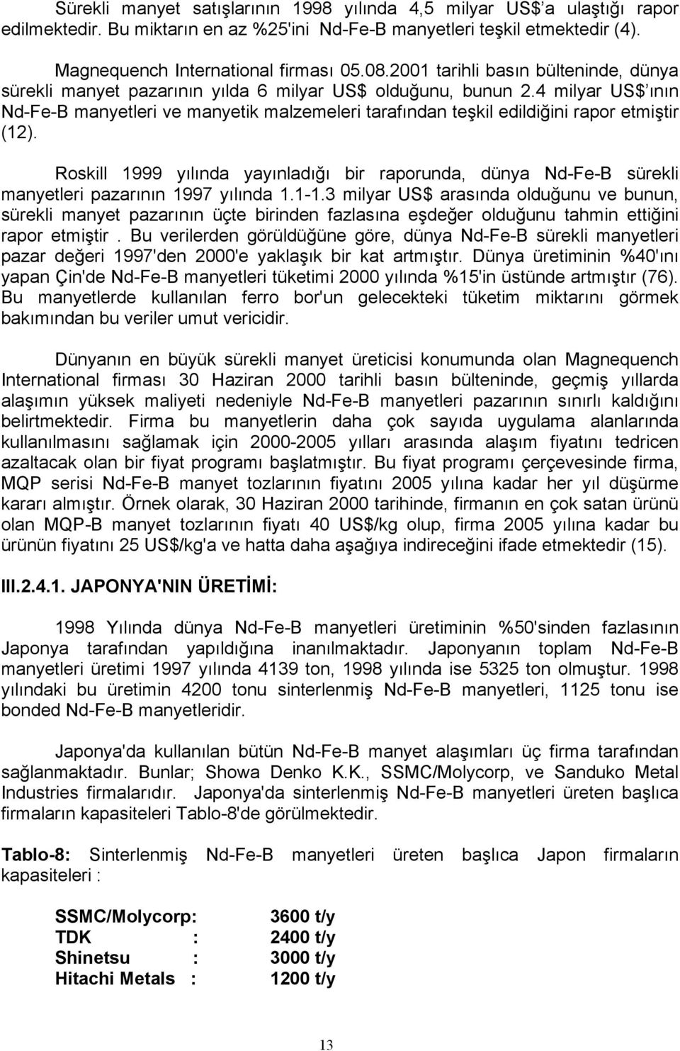 4 milyar US$ ının Nd-Fe-B manyetleri ve manyetik malzemeleri tarafından teşkil edildiğini rapor etmiştir (12).