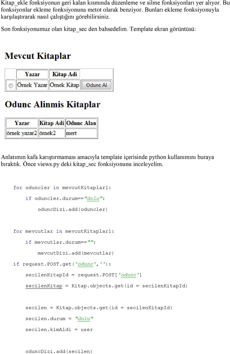 Template ekran görüntüsü: Anlatımın kafa karıştırmaması amacıyla template içerisinde python kullanımını buraya bıraktık. Önce views.py deki kitap_sec fonksiyonunu inceleyelim.