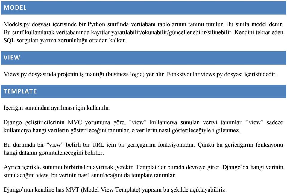 py dosyasında projenin iş mantığı (business logic) yer alır. Fonksiyonlar views.py dosyası içerisindedir. TEMPLATE İçeriğin sunumdan ayrılması için kullanılır.