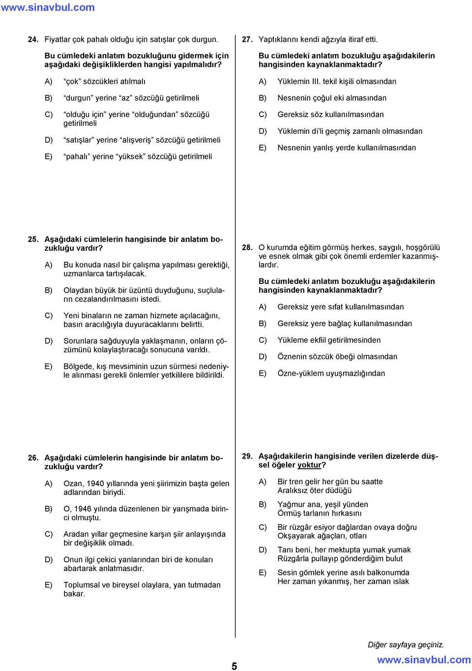 sözcüğü getirilmeli 27. Yaptıklarını kendi ağzıyla itiraf etti. Bu cümledeki anlatım bozukluğu aşağıdakilerin hangisinden kaynaklanmaktadır? A) Yüklemin III.