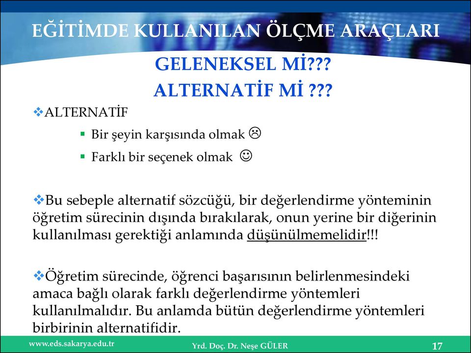 yönteminin öğretim sürecinin dışında bırakılarak, onun yerine bir diğerinin kullanılması gerektiği anlamında