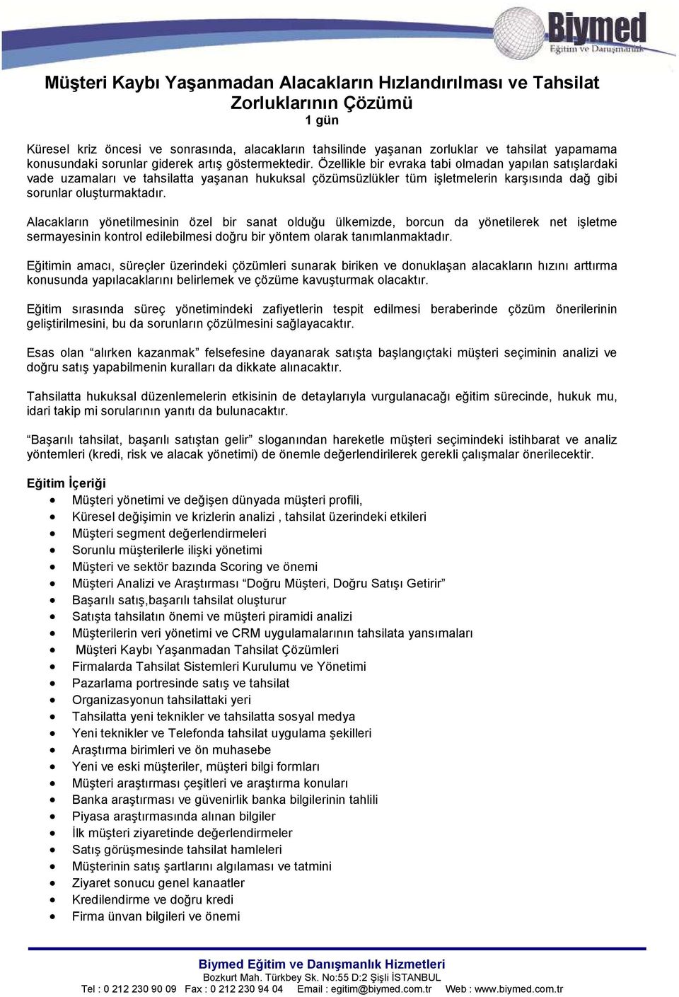 Özellikle bir evraka tabi olmadan yapılan satışlardaki vade uzamaları ve tahsilatta yaşanan hukuksal çözümsüzlükler tüm işletmelerin karşısında dağ gibi sorunlar oluşturmaktadır.