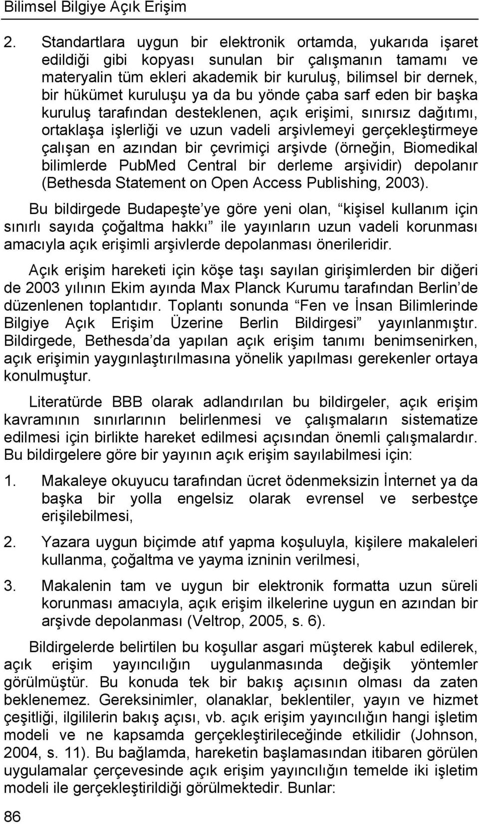 ya da bu yönde çaba sarf eden bir başka kuruluş tarafından desteklenen, açık erişimi, sınırsız dağıtımı, ortaklaşa işlerliği ve uzun vadeli arşivlemeyi gerçekleştirmeye çalışan en azından bir