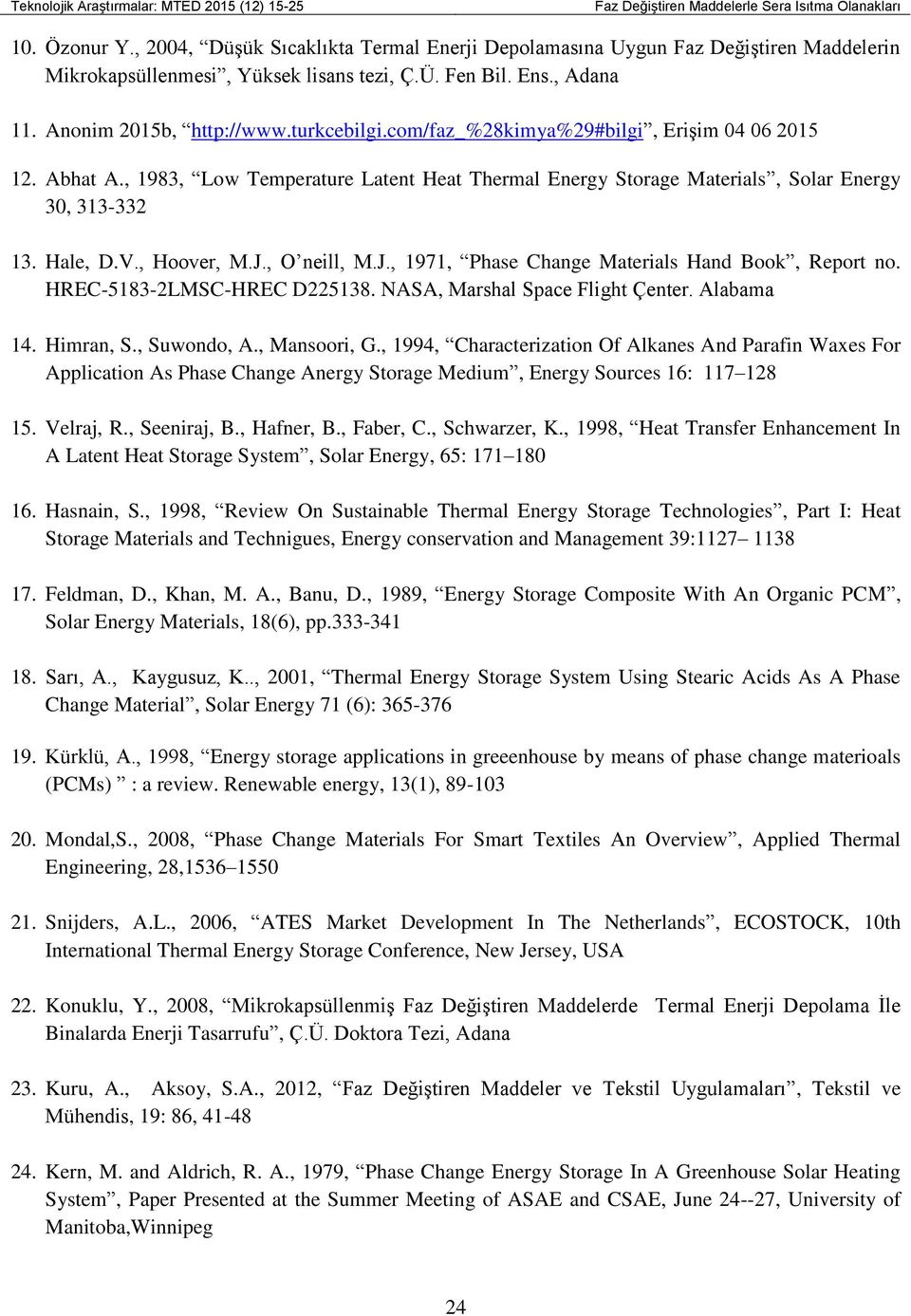 , 1983, Low Temperature Latent Heat Thermal Energy Storage Materials, Solar Energy 30, 313-332 13. Hale, D.V., Hoover, M.J., O neill, M.J., 1971, Phase Change Materials Hand Book, Report no.