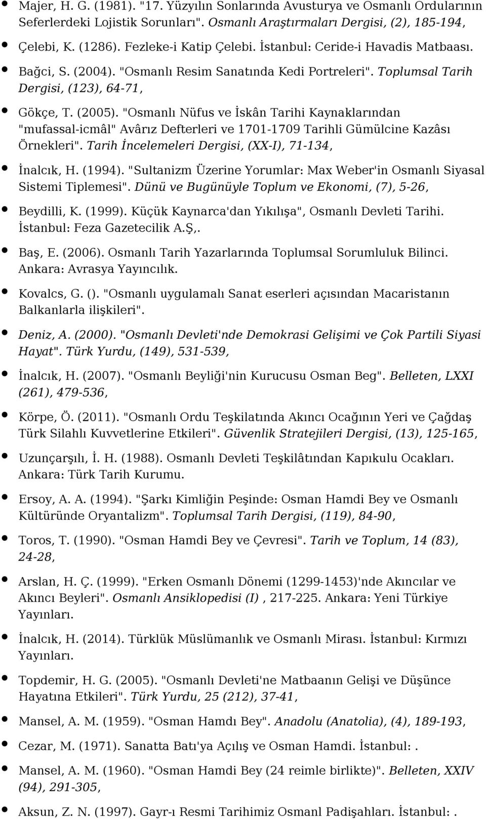 "Osmanlı Nüfus ve İskân Tarihi Kaynaklarından "mufassal-icmâl" Avârız Defterleri ve 1701-1709 Tarihli Gümülcine Kazâsı Örnekleri". Tarih İncelemeleri Dergisi, (XX-I), 71-134, İnalcık, H. (1994).