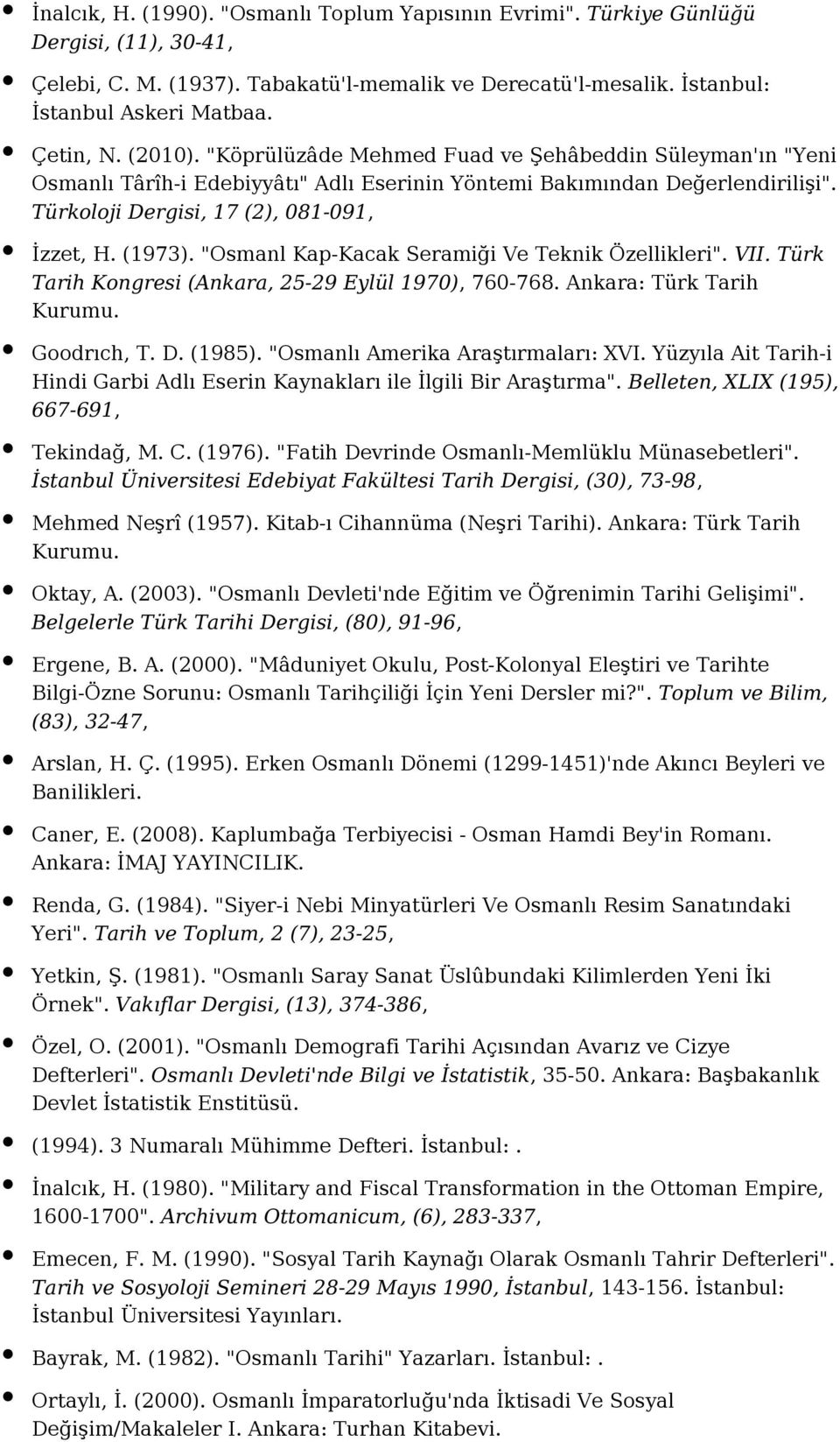 "Osmanl Kap-Kacak Seramiği Ve Teknik Özellikleri". VII. Türk Tarih Kongresi (Ankara, 25-29 Eylül 1970), 760-768. Ankara: Türk Tarih Kurumu. Goodrıch, T. D. (1985). "Osmanlı Amerika Araştırmaları: XVI.