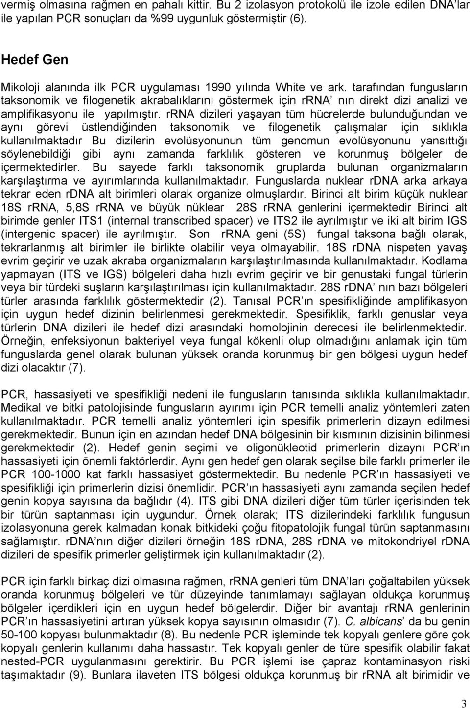 tarafından fungusların taksonomik ve filogenetik akrabalıklarını göstermek için rrna nın direkt dizi analizi ve amplifikasyonu ile yapılmıştır.