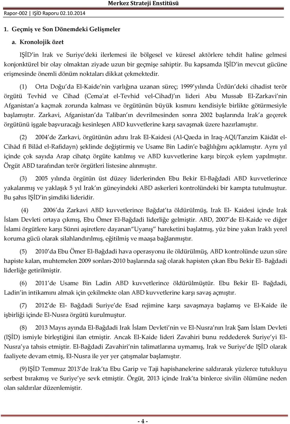 Bu kapsamda IŞİD in mevcut gücüne erişmesinde önemli dönüm noktaları dikkat çekmektedir.