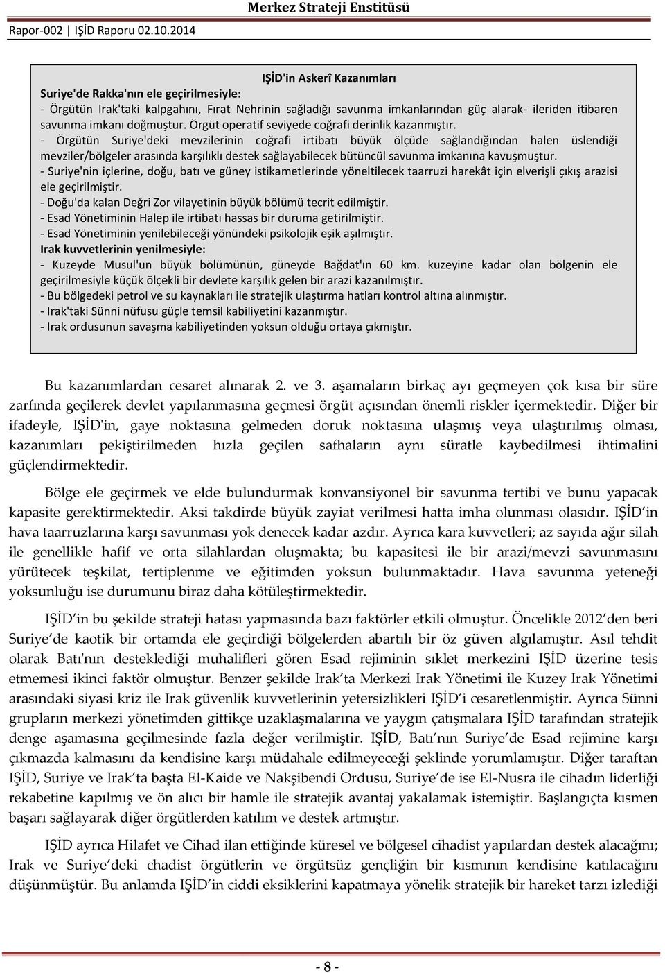 doğmuştur. Örgüt operatif seviyede coğrafi derinlik kazanmıştır.