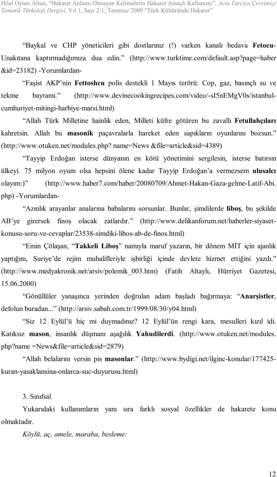 page=haber &id=23182) -Yorumlardan- Faşist AKP nin Fettoshcu polis destekli 1 Mayıs terörü: Cop, gaz, basınçlı su ve tekme bayramı. (http://www.devinecookingrecipes.