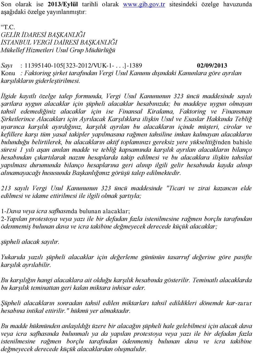 ..]-1389 02/09/2013 Konu : Faktoring şirket tarafından Vergi Usul Kanunu dışındaki Kanunlara göre ayrılan karşılıkların giderleştirilmesi.