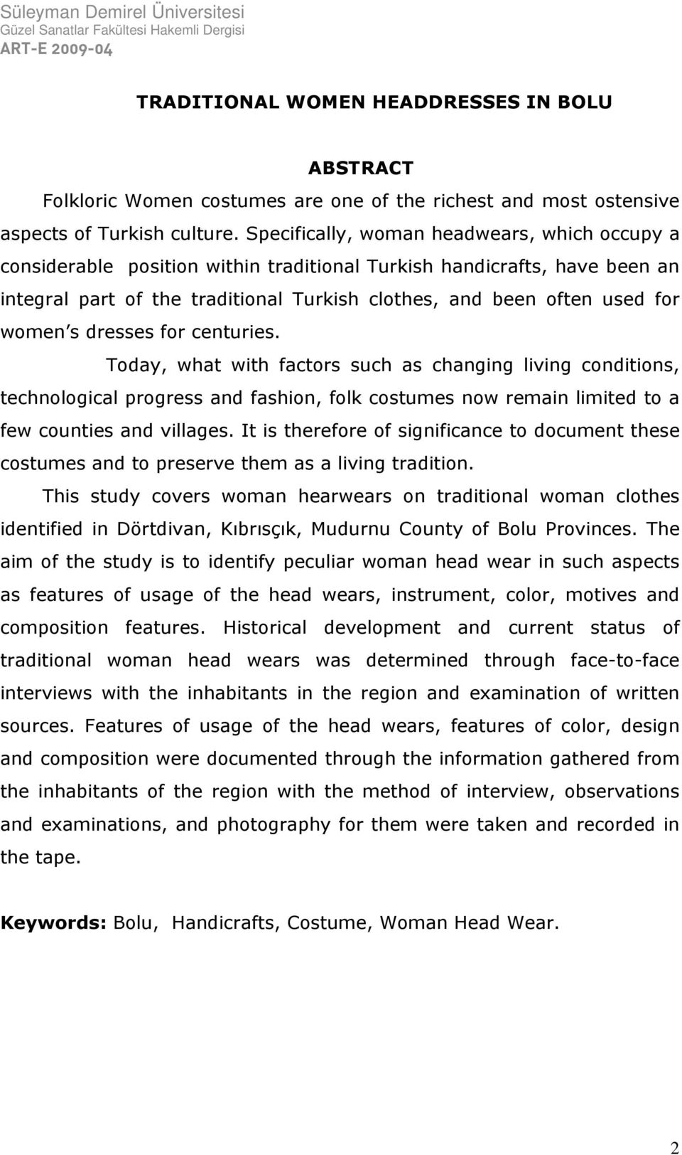 women s dresses for centuries. Today, what with factors such as changing living conditions, technological progress and fashion, folk costumes now remain limited to a few counties and villages.