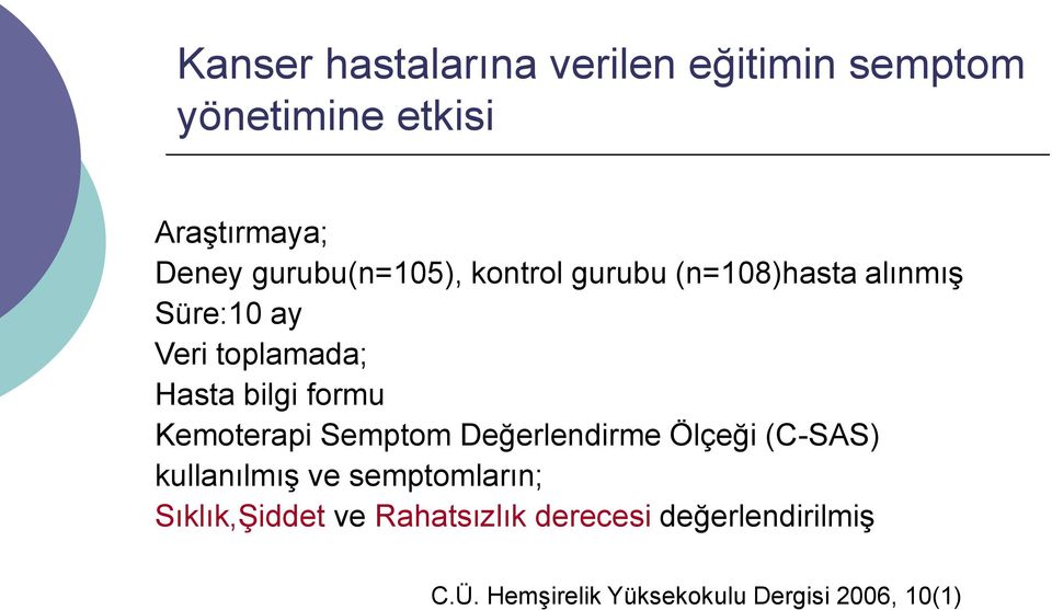 Değerlendirme Ölçeği (C-SAS) kullanılmış ve semptomların; Sıklık,Şiddet