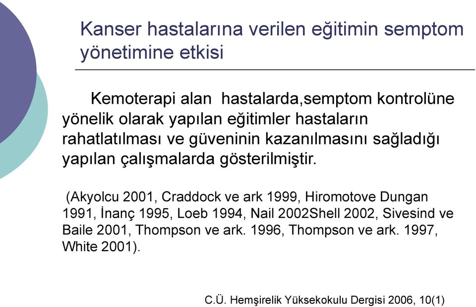 (Akyolcu 2001, Craddock ve ark 1999, Hiromotove Dungan 1991, İnanç 1995, Loeb 1994, Nail 2002Shell