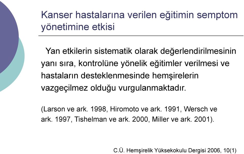 vurgulanmaktadır. (Larson ve ark. 1998, Hiromoto ve ark. 1991, Wersch ve ark.