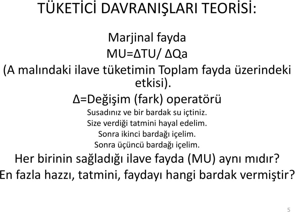 Size verdiği tatmini hayal edelim. Sonra ikinci bardağı içelim. Sonra üçüncü bardağı içelim.