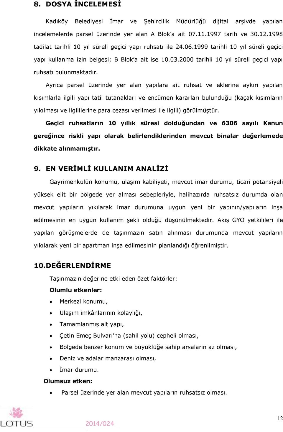 2000 tarihli 0 yıl süreli geçici yapı ruhsatı bulunmaktadır.