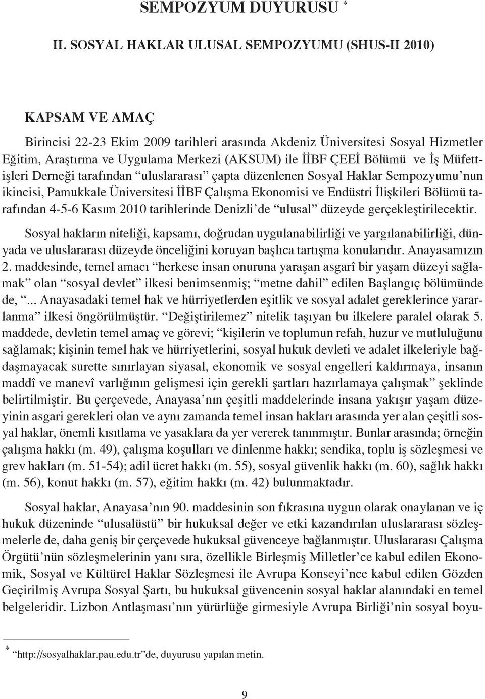 ÇEEİ Bölümü ve İş Müfettişleri Derneği tarafından uluslararası çapta düzenlenen Sosyal Haklar Sempozyumu nun ikincisi, Pamukkale Üniversitesi İİBF Çalışma Ekonomisi ve Endüstri İlişkileri Bölümü