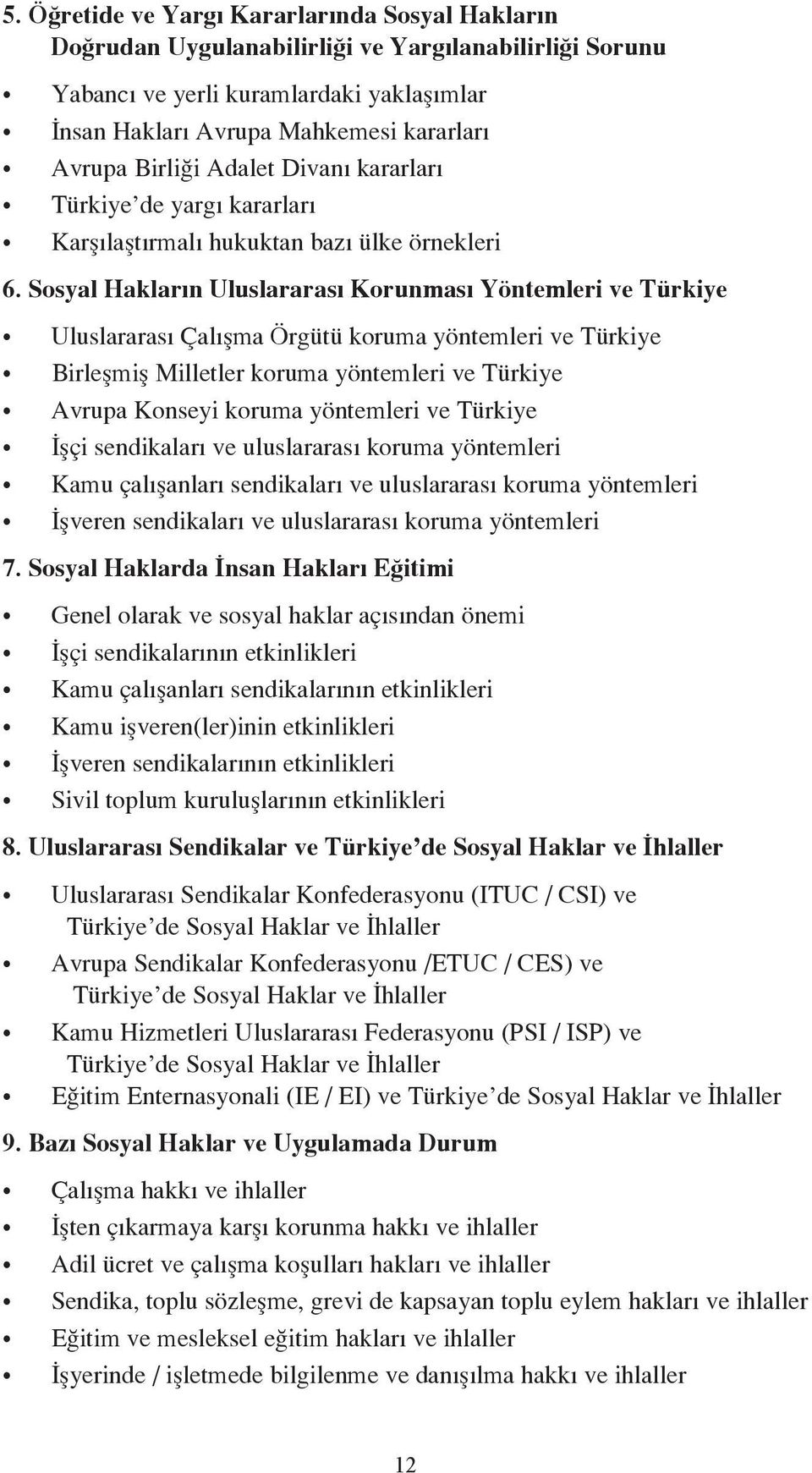 Sosyal Hakların Uluslararası Korunması Yöntemleri ve Türkiye Uluslararası Çalışma Örgütü koruma yöntemleri ve Türkiye Birleşmiş Milletler koruma yöntemleri ve Türkiye Avrupa Konseyi koruma yöntemleri