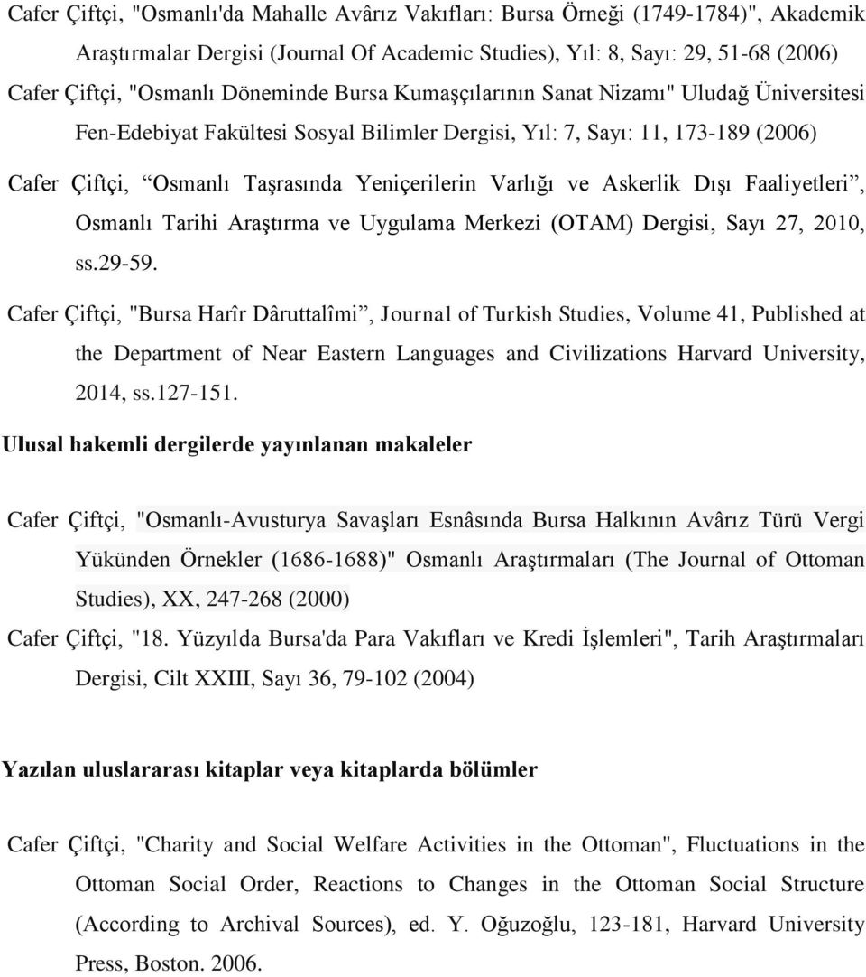 Varlığı ve Askerlik Dışı Faaliyetleri, Osmanlı Tarihi Araştırma ve Uygulama Merkezi (OTAM) Dergisi, Sayı 27, 2010, ss.29-59.