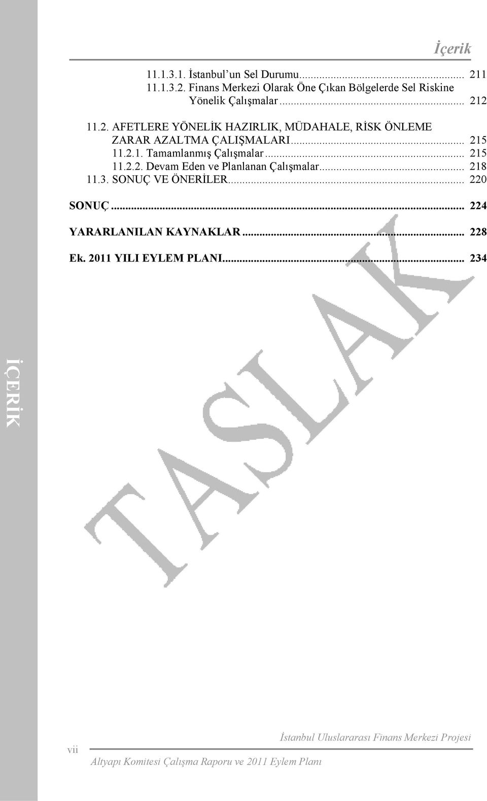 .. 215 11.2.1. Tamamlanmış Çalışmalar... 215 11.2.2. Devam Eden ve Planlanan Çalışmalar... 218 11.3.