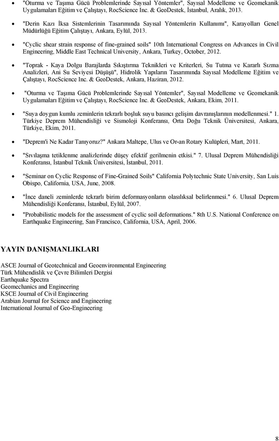 "Cyclic shear strain response of fine-grained soils" 10th International Congress on Advances in Civil Engineering, Middle East Technical University, Ankara, Turkey, October, 2012.