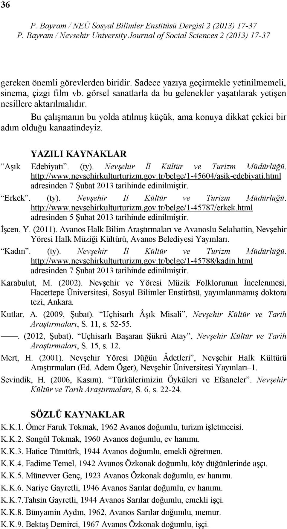 nevsehirkulturturizm.gov.tr/belge/1-45604/asik-edebiyati.html adresinden 7 Şubat 2013 tarihinde edinilmiştir. Erkek. (ty). Nevşehir İl Kültür ve Turizm Müdürlüğü. http://www.nevsehirkulturturizm.gov.tr/belge/1-45787/erkek.