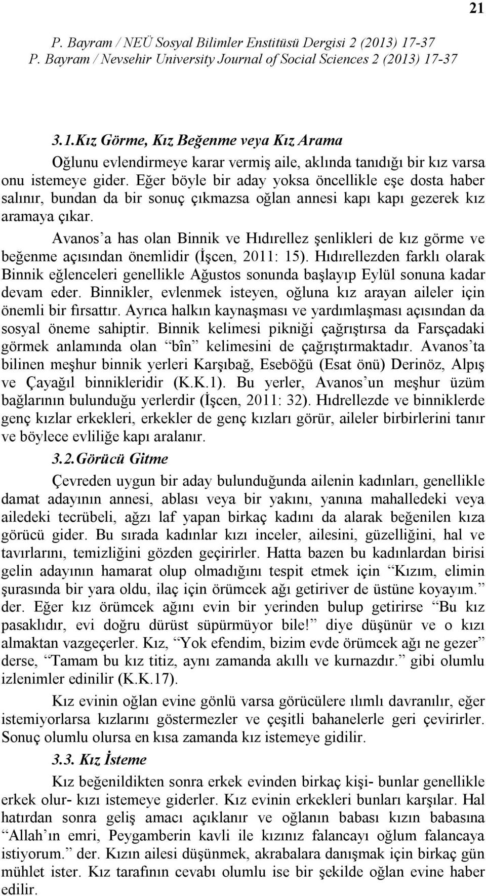 Avanos a has olan Binnik ve Hıdırellez şenlikleri de kız görme ve beğenme açısından önemlidir (İşcen, 2011: 15).