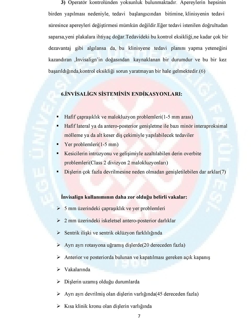 tedavideki bu kontrol eksikliği,ne kadar çok bir dezavantaj gibi algılansa da, bu klinisyene tedavi planını yapma yeteneğini kazandıran,invisalign in doğasından kaynaklanan bir durumdur ve bu bir kez