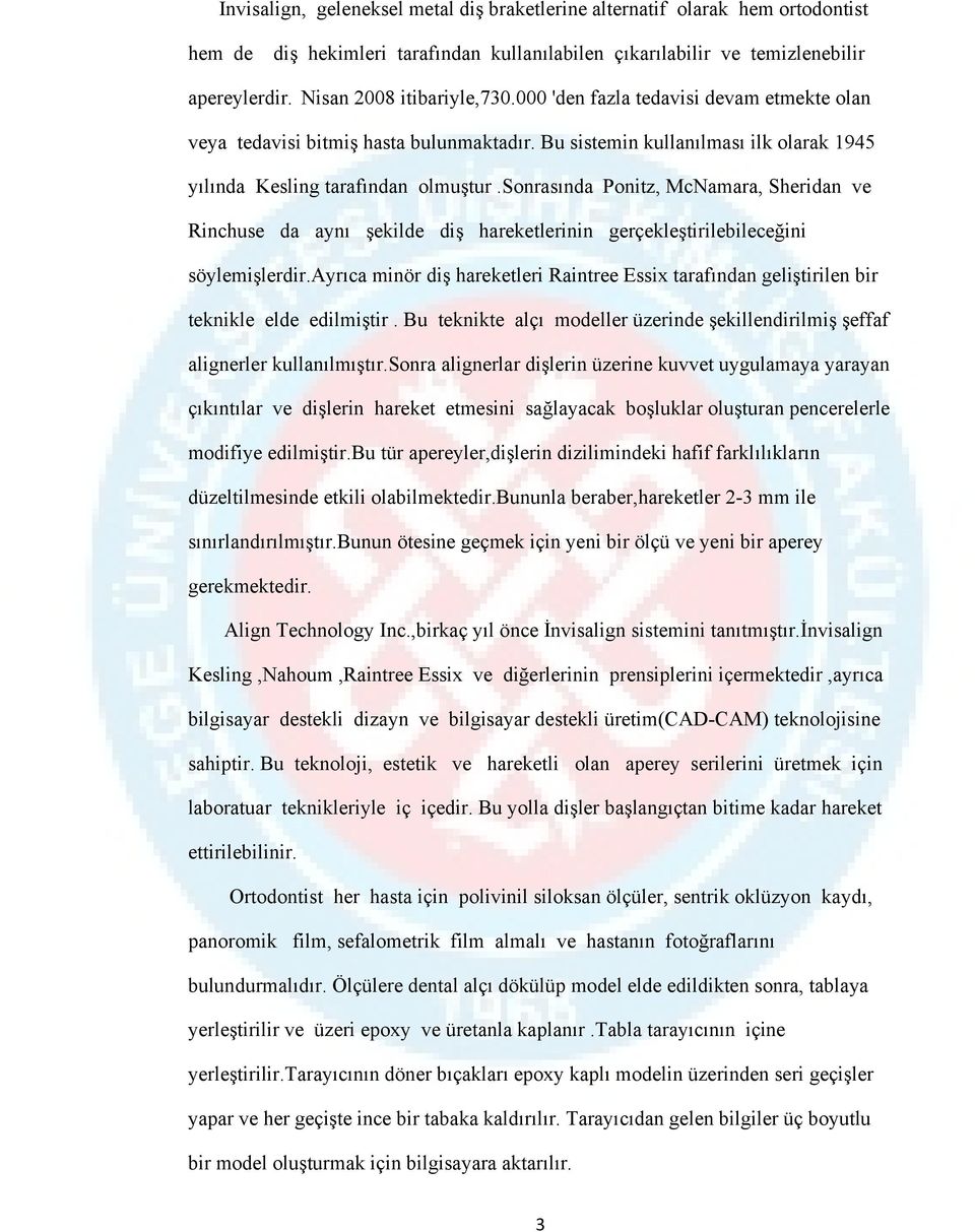 sonrasında Ponitz, McNamara, Sheridan ve Rinchuse da aynı şekilde diş hareketlerinin gerçekleştirilebileceğini söylemişlerdir.