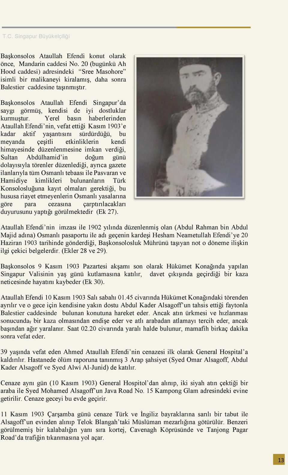 Yerel basın haberlerinden Ataullah Efendi nin, vefat ettiği Kasım 1903 e kadar aktif yaşantısını sürdürdüğü, bu meyanda çeşitli etkinliklerin kendi himayesinde düzenlenmesine imkan verdiği, Sultan