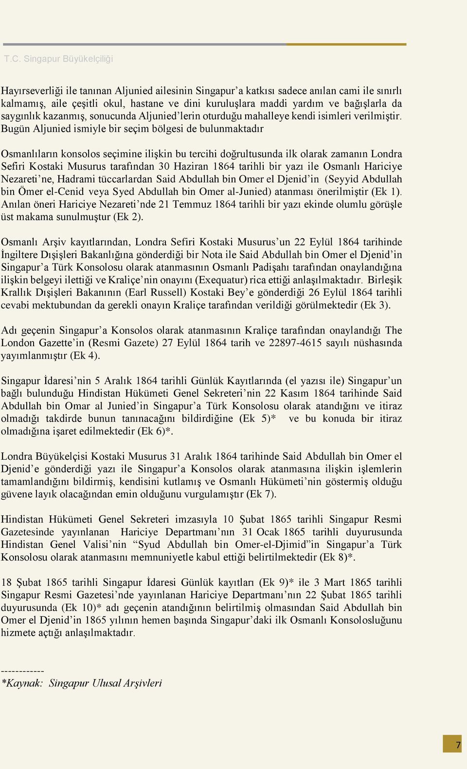 Bugün Aljunied ismiyle bir seçim bölgesi de bulunmaktadır Osmanlıların konsolos seçimine ilişkin bu tercihi doğrultusunda ilk olarak zamanın Londra Sefiri Kostaki Musurus tarafından 30 Haziran 1864