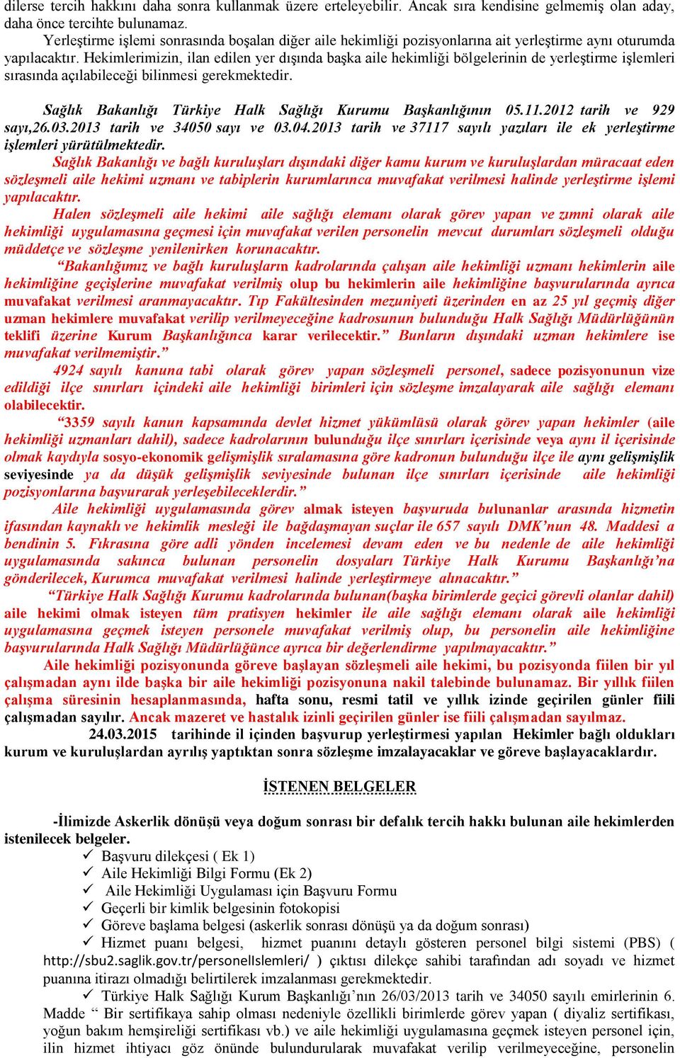 Hekimlerimizin, ilan edilen yer dışında başka aile hekimliği bölgelerinin de yerleştirme işlemleri sırasında açılabileceği bilinmesi gerekmektedir.