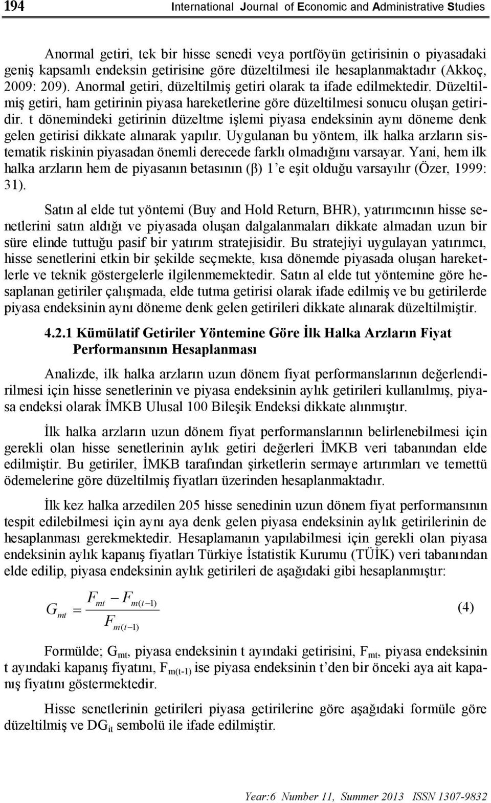 t dönemindeki getirinin düzeltme işlemi piyasa endeksinin aynı döneme denk gelen getirisi dikkate alınarak yapılır.