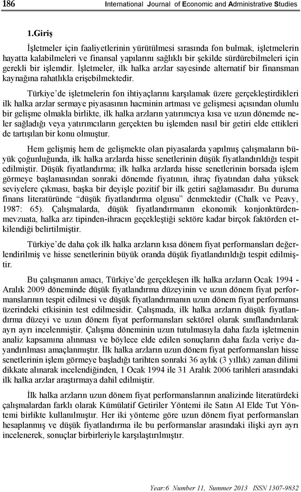 İşletmeler, ilk halka arzlar sayesinde alternatif bir finansman kaynağına rahatlıkla erişebilmektedir.