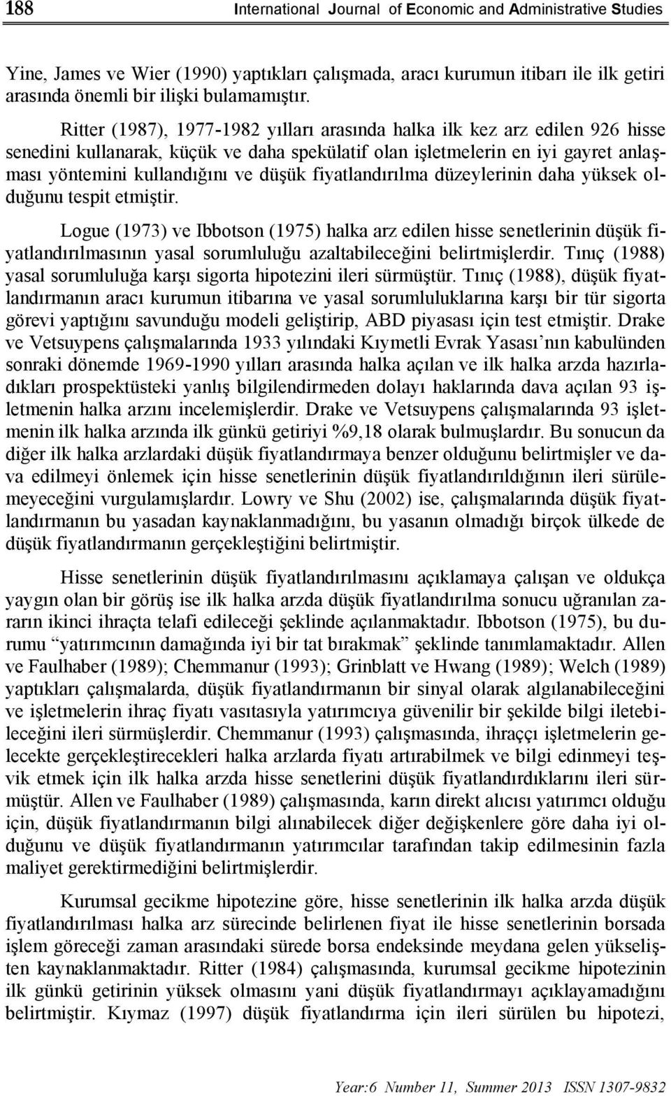 fiyatlandırılma düzeylerinin daha yüksek olduğunu tespit etmiştir.