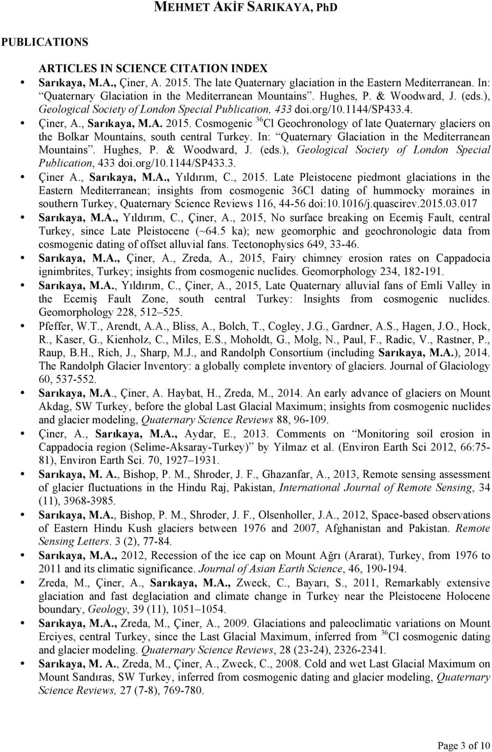 Cosmogenic 36 Cl Geochronology of late Quaternary glaciers on the Bolkar Mountains, south central Turkey. In: Quaternary Glaciation in the Mediterranean Mountains. Hughes, P. & Woodward, J. (eds.