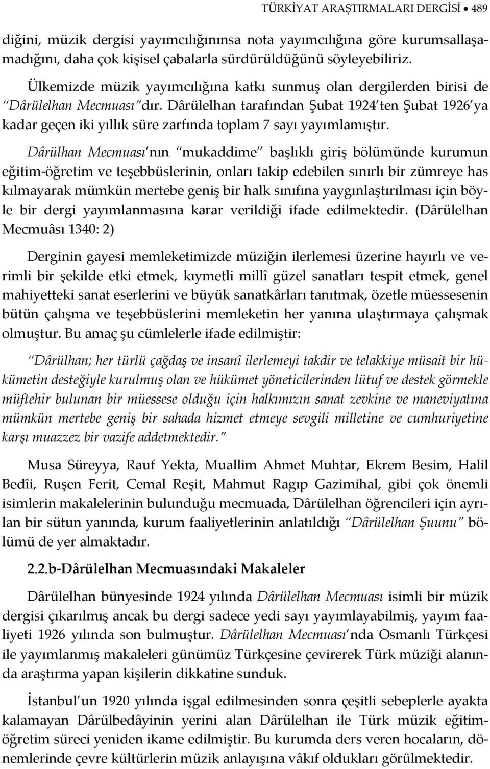 Dârülelhan tarafından Şubat 1924 ten Şubat 1926 ya kadar geçen iki yıllık süre zarfında toplam 7 sayı yayımlamıştır.