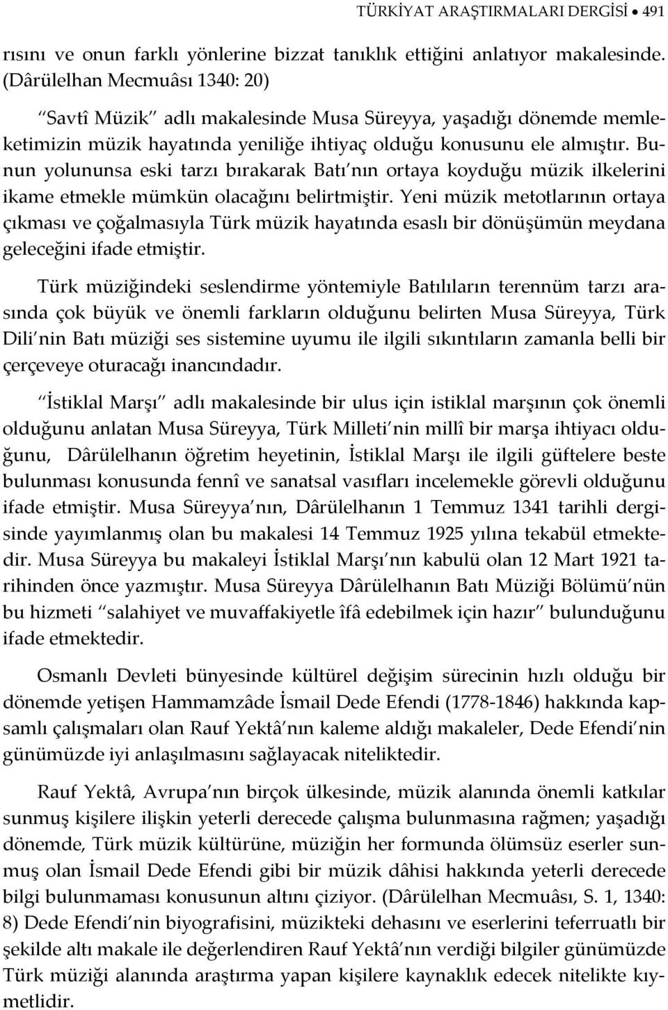 Bunun yolununsa eski tarzı bırakarak Batı nın ortaya koyduğu müzik ilkelerini ikame etmekle mümkün olacağını belirtmiştir.