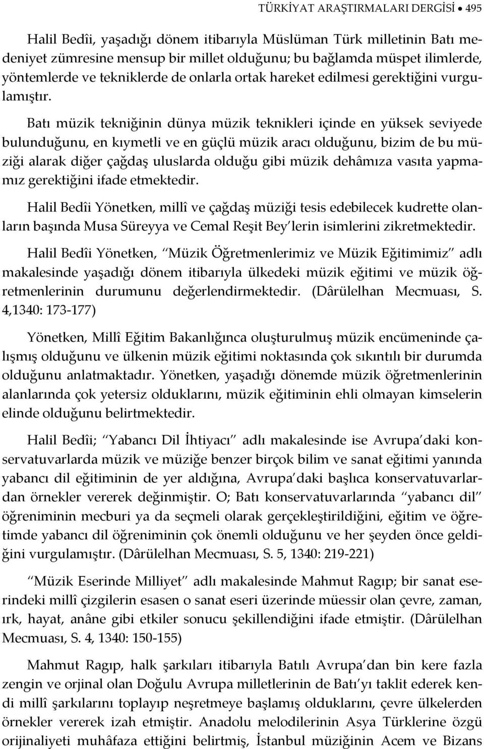 Batı müzik tekniğinin dünya müzik teknikleri içinde en yüksek seviyede bulunduğunu, en kıymetli ve en güçlü müzik aracı olduğunu, bizim de bu müziği alarak diğer çağdaş uluslarda olduğu gibi müzik