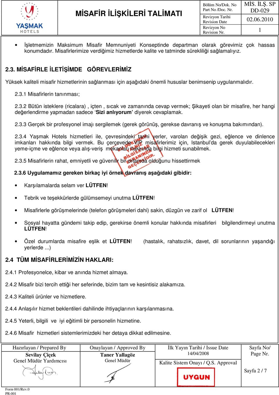 2.3.3 Gerçek bir profesyonel imajı sergilemek (gerek görünüş, gerekse davranış ve konuşma bakımından). 2.3.4 Yaşmak Hotels hizmetleri ile, çevresindeki tarihi yerler, varolan değişik gezi, eğlence ve dinlence imkanları hakkında bilgi vermek.