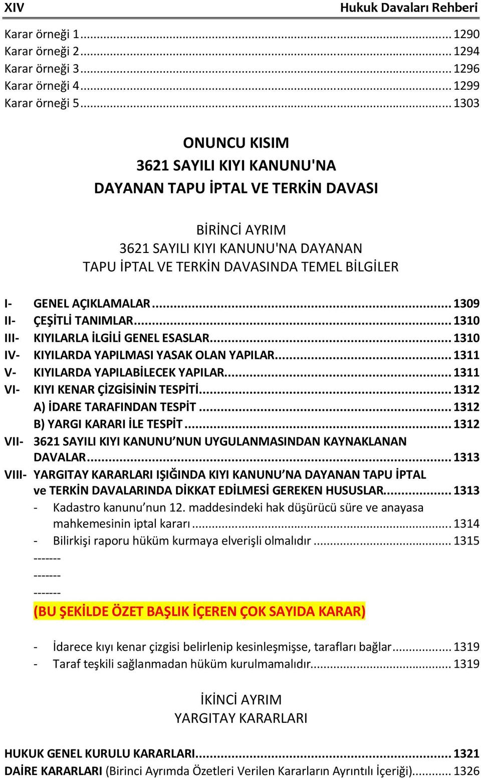 .. 1309 II- ÇEŞİTLİ TANIMLAR... 1310 III- KIYILARLA İLGİLİ GENEL ESASLAR... 1310 IV- KIYILARDA YAPILMASI YASAK OLAN YAPILAR... 1311 V- KIYILARDA YAPILABİLECEK YAPILAR.