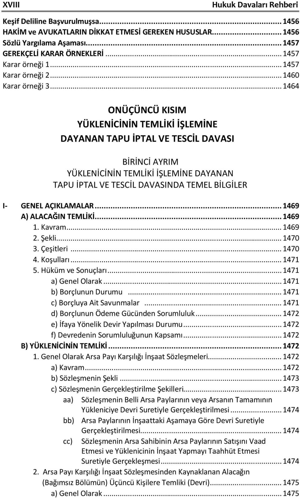 .. 1464 ONÜÇÜNCÜ KISIM YÜKLENİCİNİN TEMLİKİ İŞLEMİNE DAYANAN TAPU İPTAL VE TESCİL DAVASI BİRİNCİ AYRIM YÜKLENİCİNİN TEMLİKİ İŞLEMİNE DAYANAN TAPU İPTAL VE TESCİL DAVASINDA TEMEL BİLGİLER I- GENEL