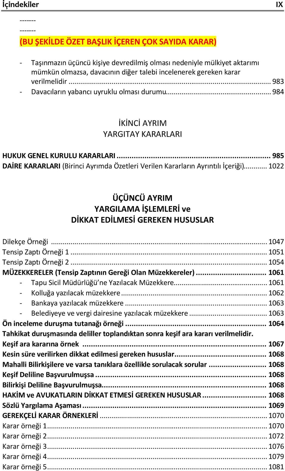 .. 985 DAİRE KARARLARI (Birinci Ayrımda Özetleri Verilen Kararların Ayrıntılı İçeriği)... 1022 ÜÇÜNCÜ AYRIM YARGILAMA İŞLEMLERİ ve DİKKAT EDİLMESİ GEREKEN HUSUSLAR Dilekçe Örneği.