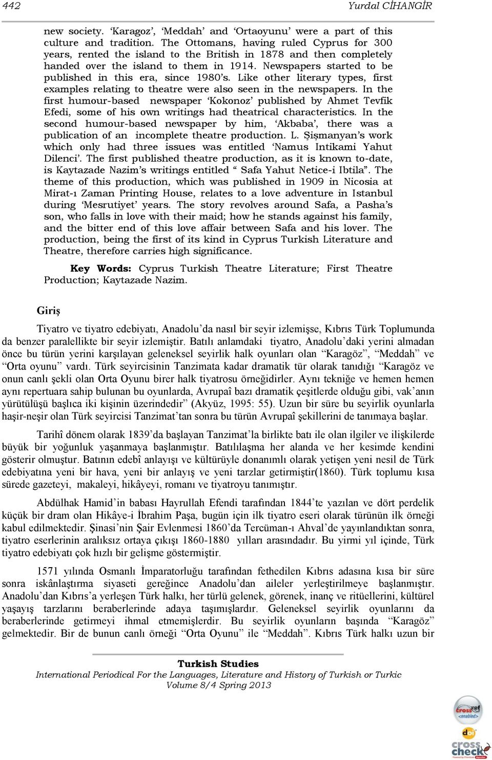 Newspapers started to be published in this era, since 1980 s. Like other literary types, first examples relating to theatre were also seen in the newspapers.