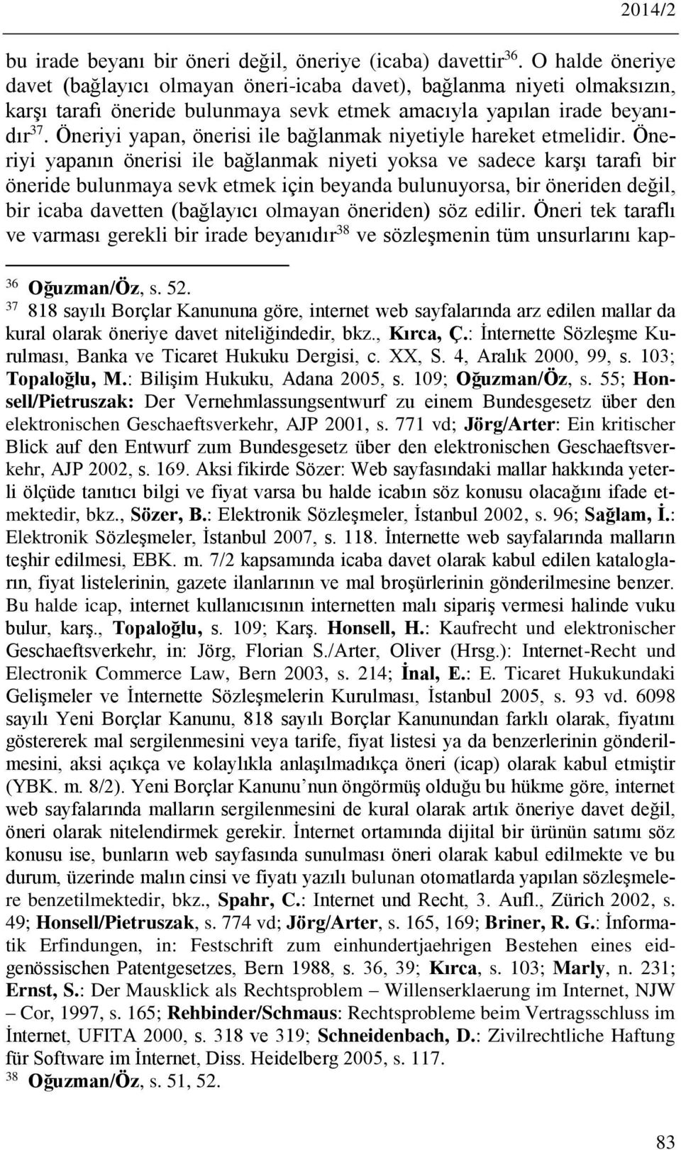 Öneriyi yapan, önerisi ile bağlanmak niyetiyle hareket etmelidir.