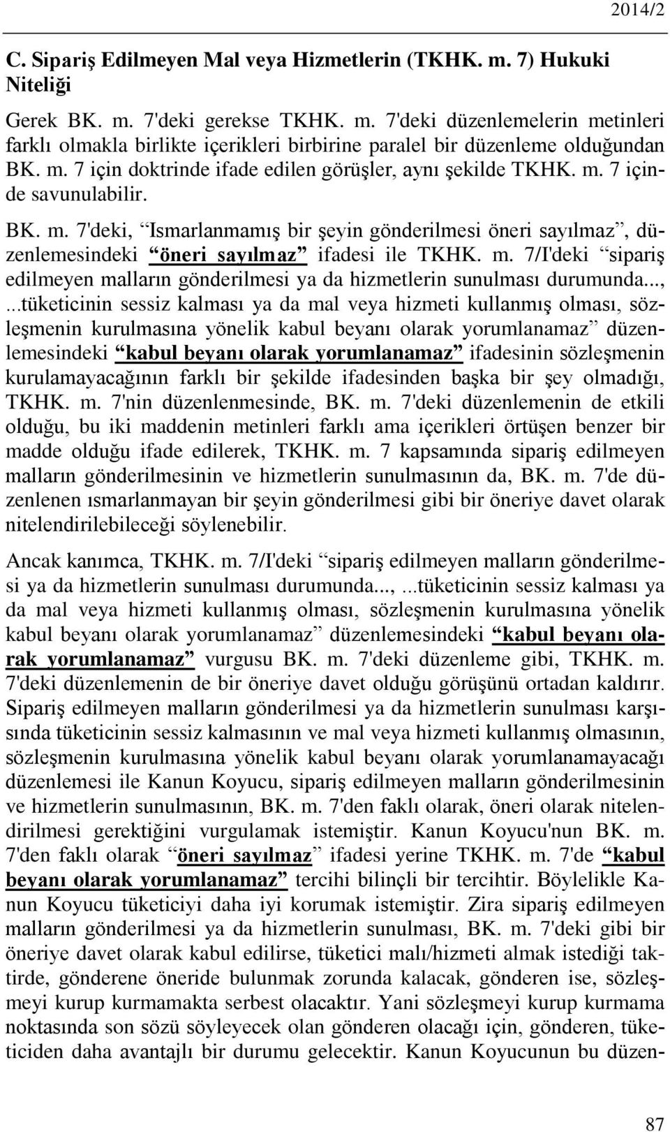 m. 7/I'deki sipariş edilmeyen malların gönderilmesi ya da hizmetlerin sunulması durumunda...,.