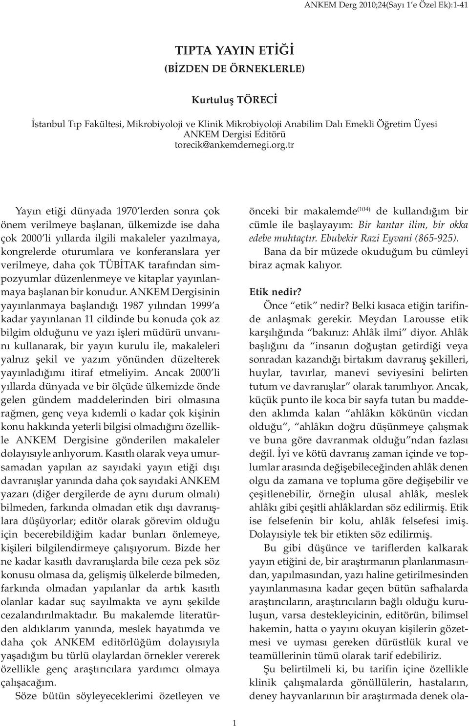 tr Yayın etiği dünyada 1970 lerden sonra çok önem verilmeye başlanan, ülkemizde ise daha çok 2000 li yıllarda ilgili makaleler yazılmaya, kongrelerde oturumlara ve konferanslara yer verilmeye, daha